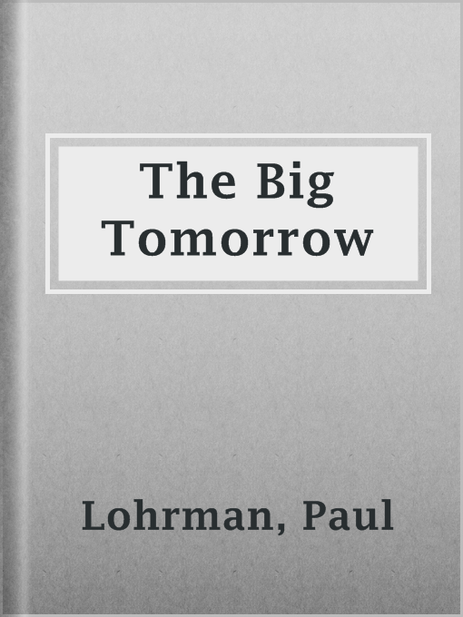 Title details for The Big Tomorrow by Paul Lohrman - Wait list